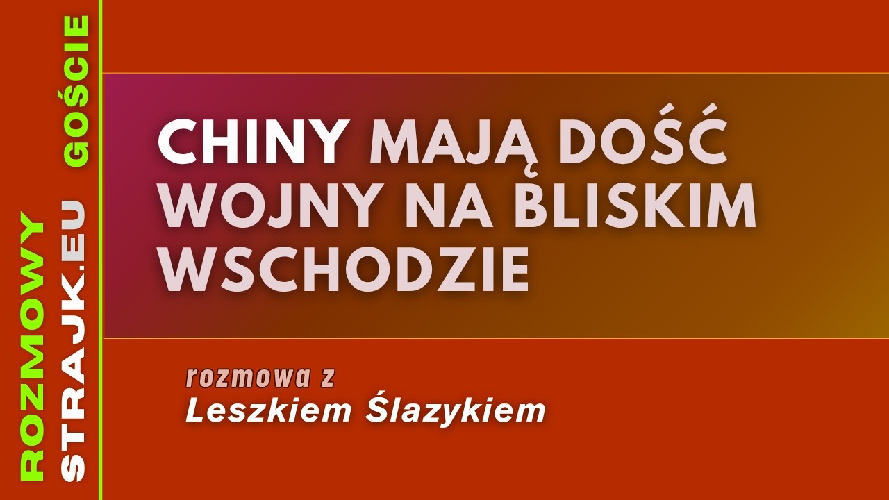 Rozmowy Strajku Goście: Chiny mają dość wojny na Bliskim Wschodzie
