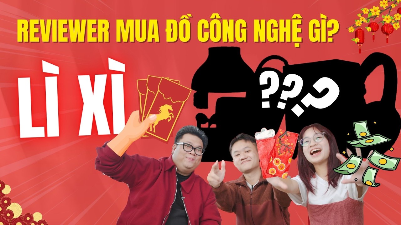 Reviewer GenZ Việt tiêu VÀI CHỤC TRIỆU tiền thưởng Tết - LÌ XÌ vào đồ công nghệ gì?