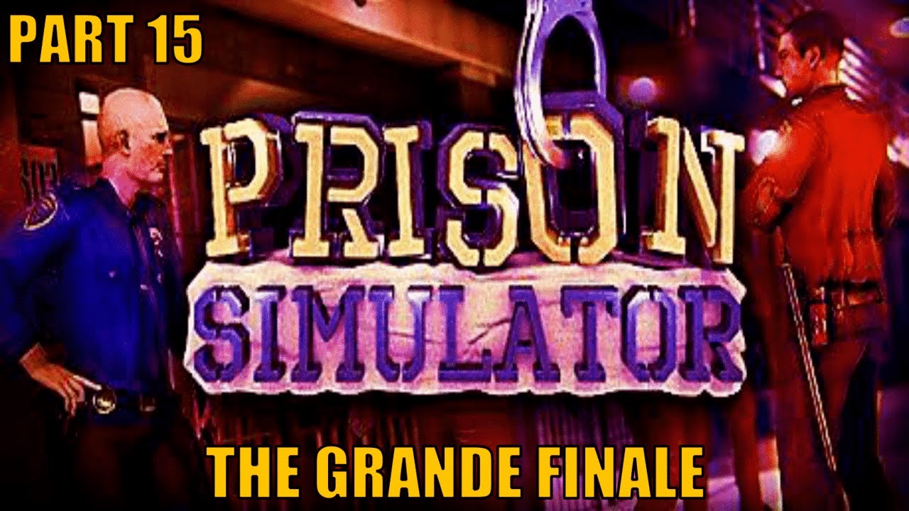 Prison Simulator Gameplay - No Commentary Part 15: The Grande Finale