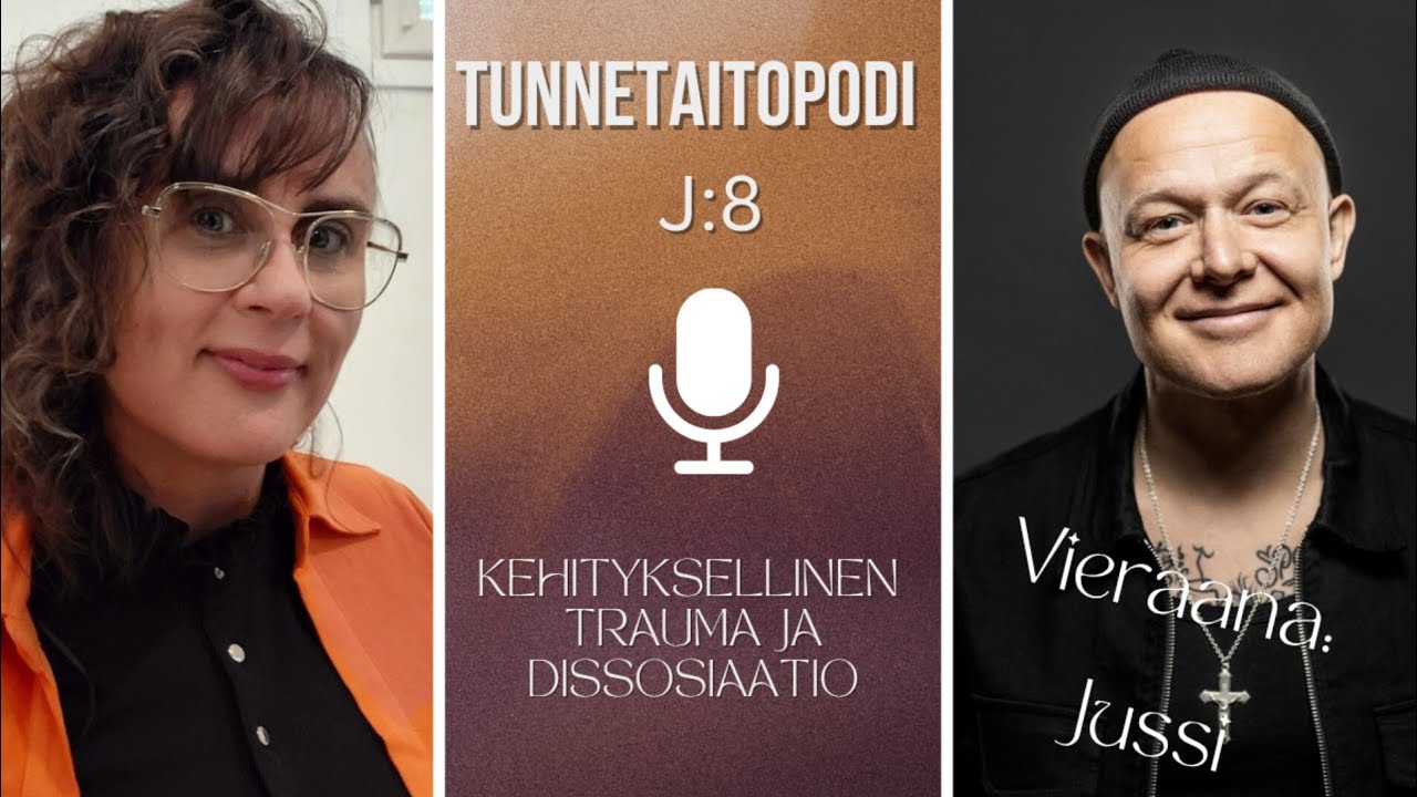 Tunnetaitopodi J8: Kehityksellinen trauma ja dissosiaatio [Jussi Pajuniemi] 