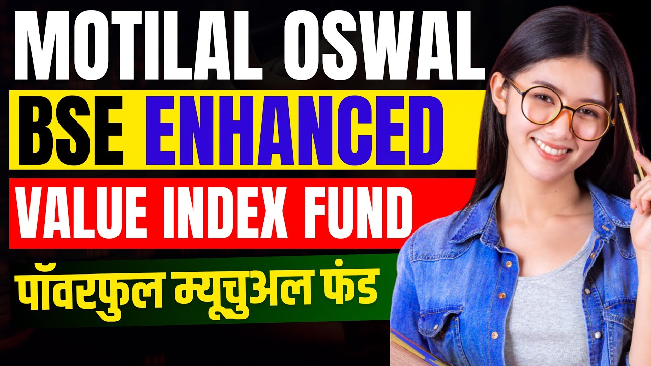 Motilal Oswal BSE Enhanced Value Index Fund | Best Index Fund - Powerful Mutual Fund