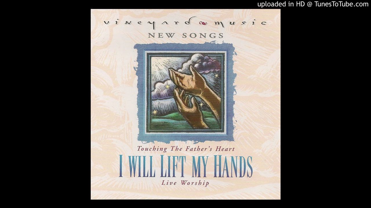 I Will Lift My Hands (Vineyard Music)