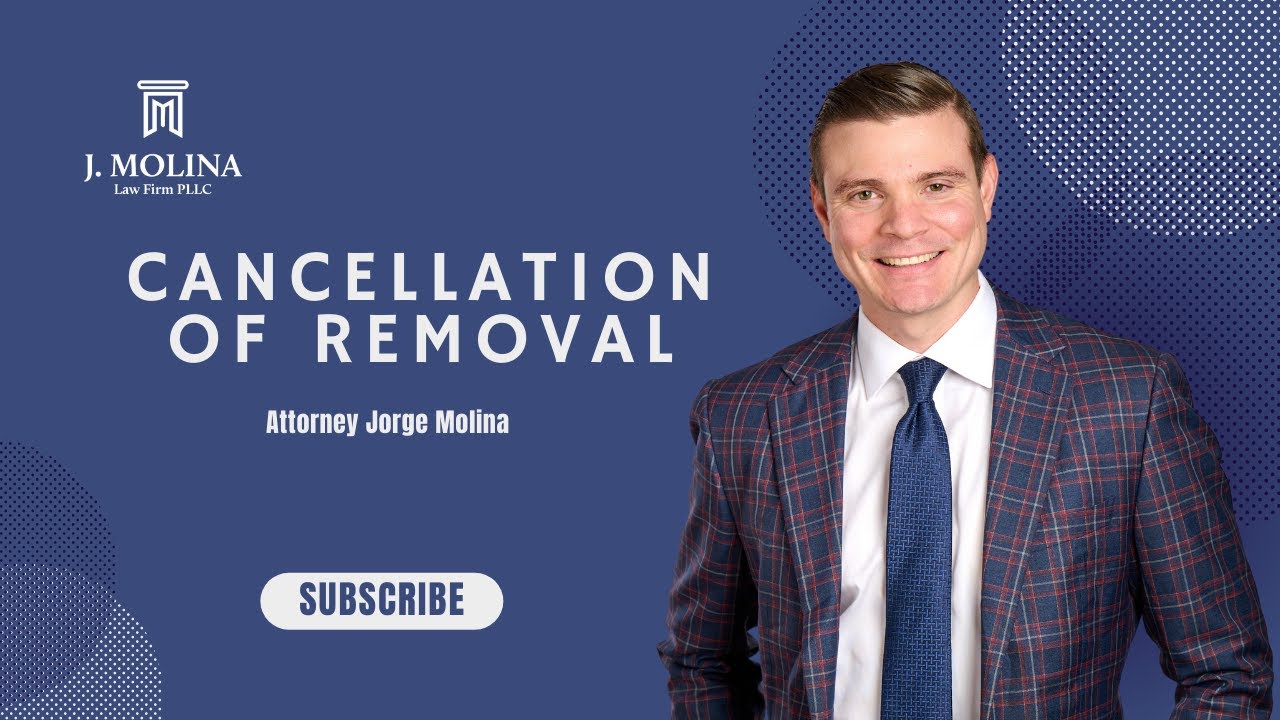 Cancellation of Removal | J. Molina Law Firm
