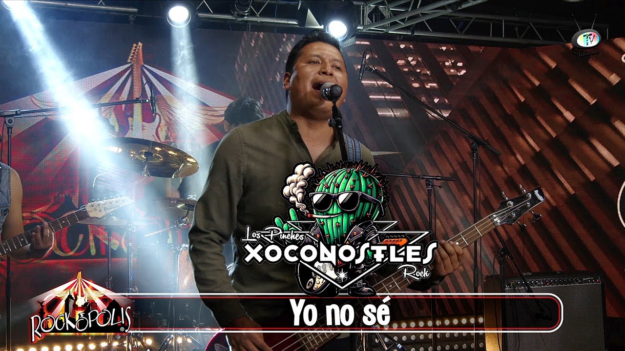 Xoconostles Rock - Yo no sé