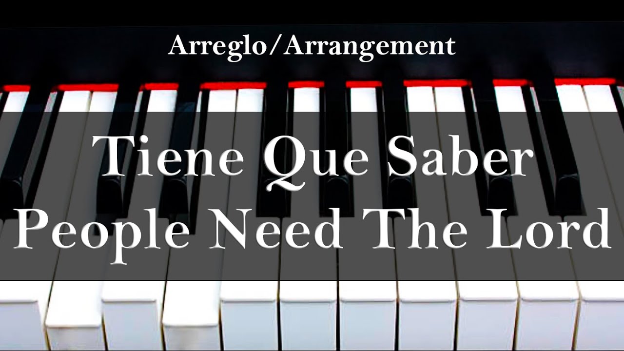 Tienen Que Saber // People Need The Lord - PIANO