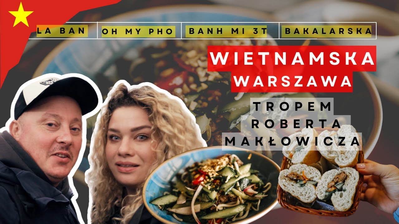 WIETNAMSKA WARSZAWA / TROPEM ROBERTA MAKŁOWICZA / OH MY PHO / LA BAN / BANH MI 3T / BAKALARSKA