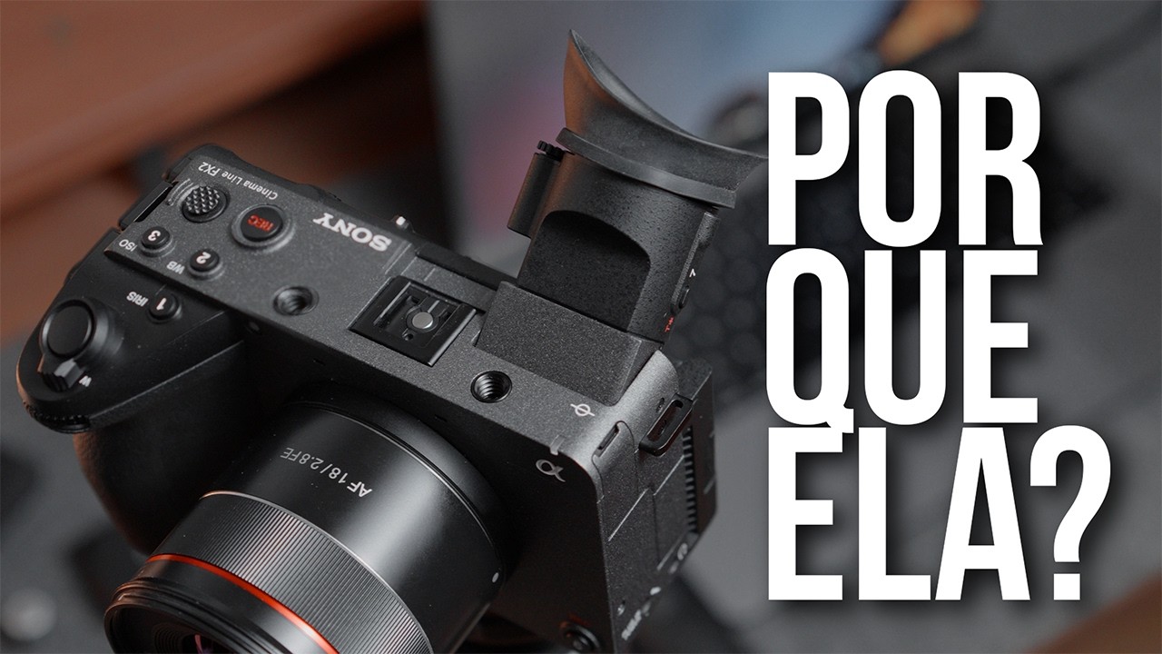 Por que escolhi a Sony Fx2