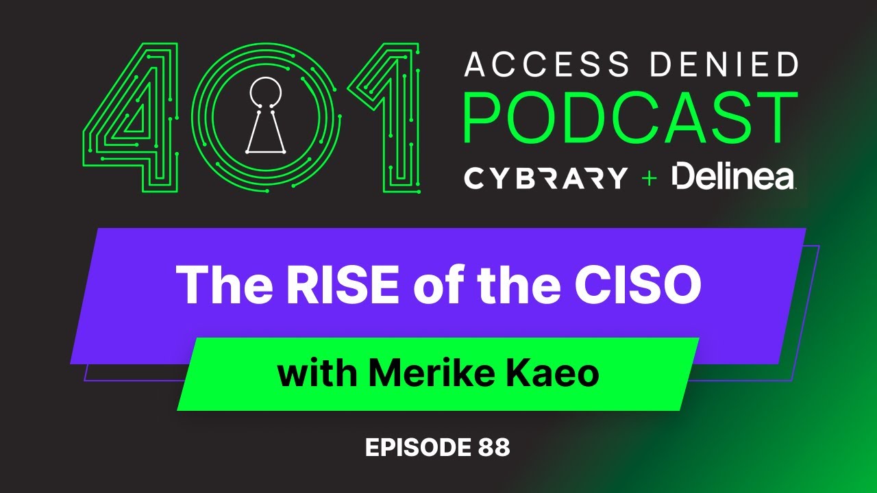 401 Access Denied Ep88: The RISE of the CISO with Merike Kaeo