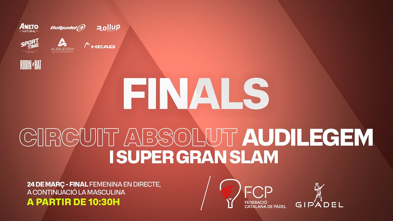 FINALS - Circuit Absolut Audilegem I Super Gran Slam Gipàdel / Federació Catalana de Pàdel