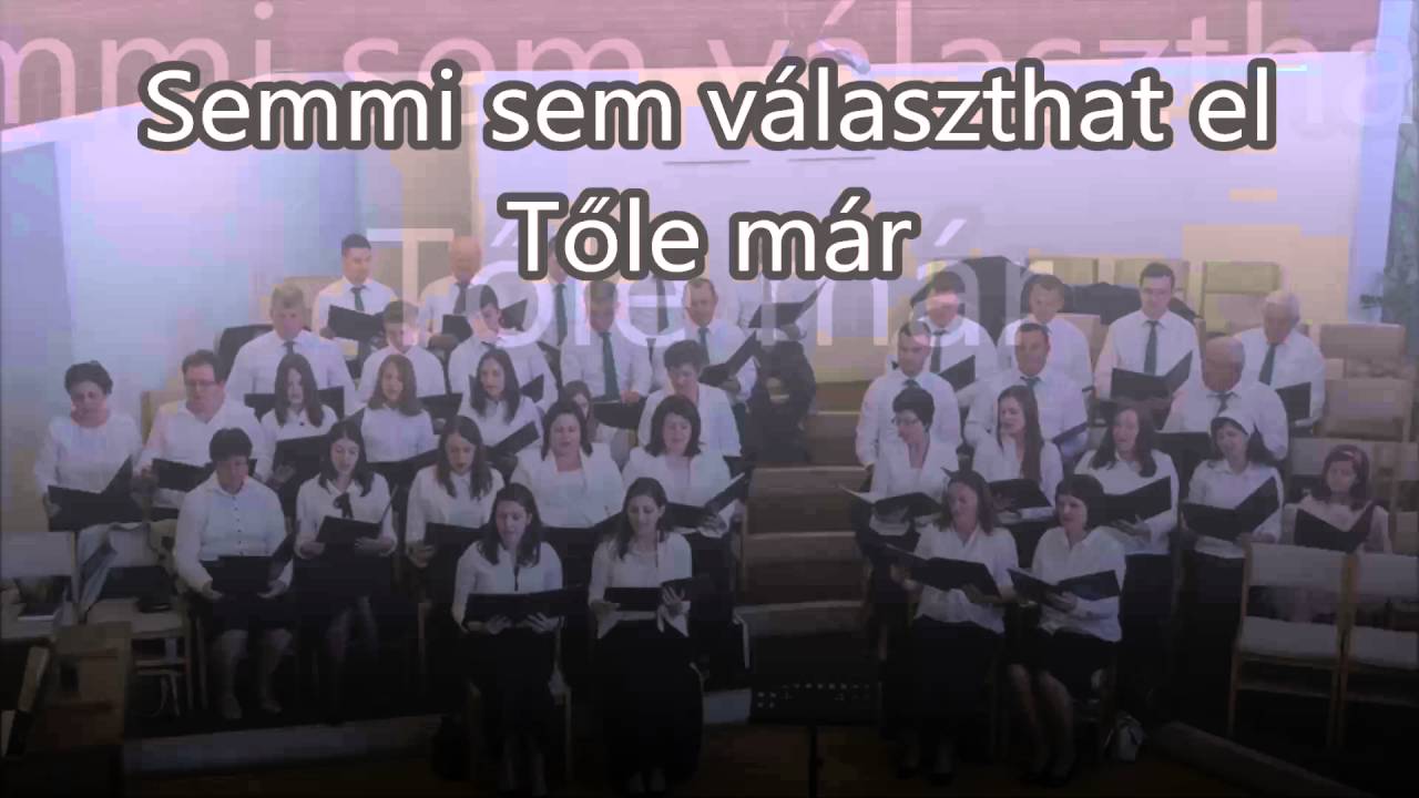 ♪♫ Semmi sem választhat el Tőle már - Zilahi énekkar