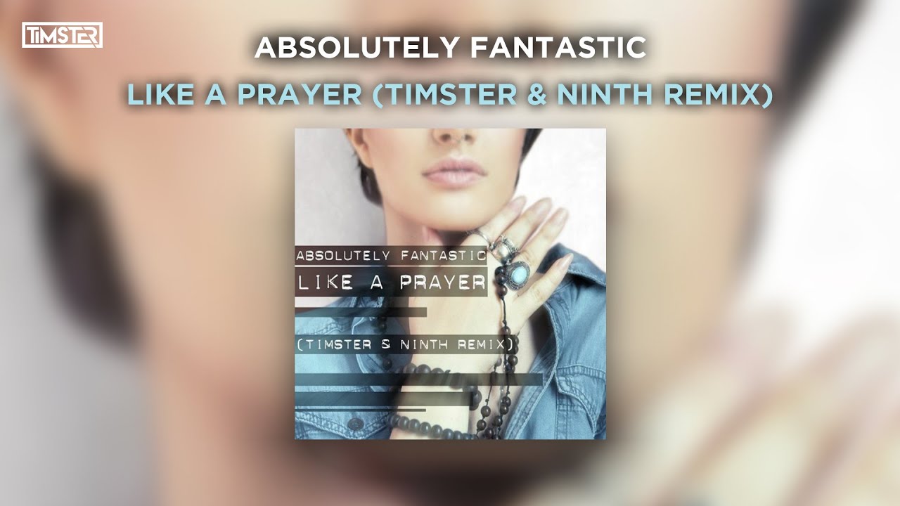 Absolutely Fantastic - Like A Prayer (Timster & Ninth Remix) [Hands Up]
