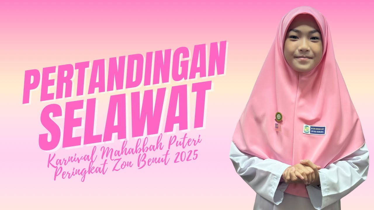 PERTANDINGAN SELAWAT | KARNIVAL MAHABBAH PUTERI ZON BENUT 2025 | SK SERI SENANG HATI
