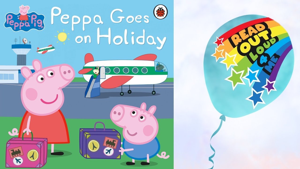 PEPPA GOES ON HOLIDAY ⭐️🌈 📚 Read Out Loud 4 Me!