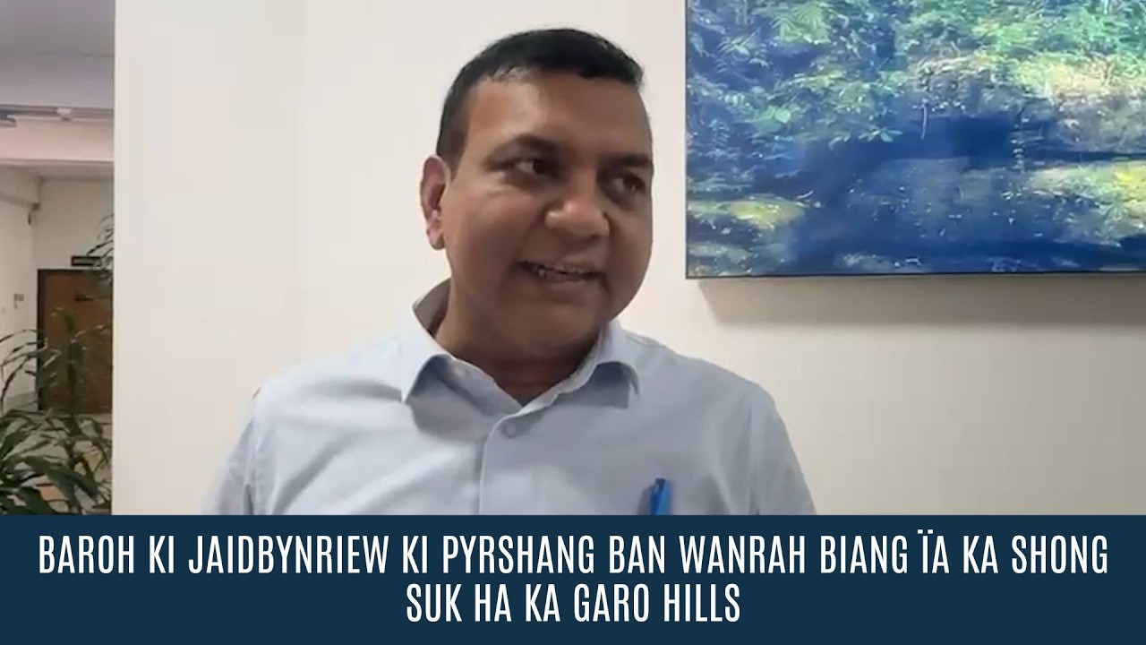 BAROH KI JAIDBYNRIEW KI PYRSHANG BAN WANRAH BIANG ÏA KA SHONG SUK HA KA GARO HILLS