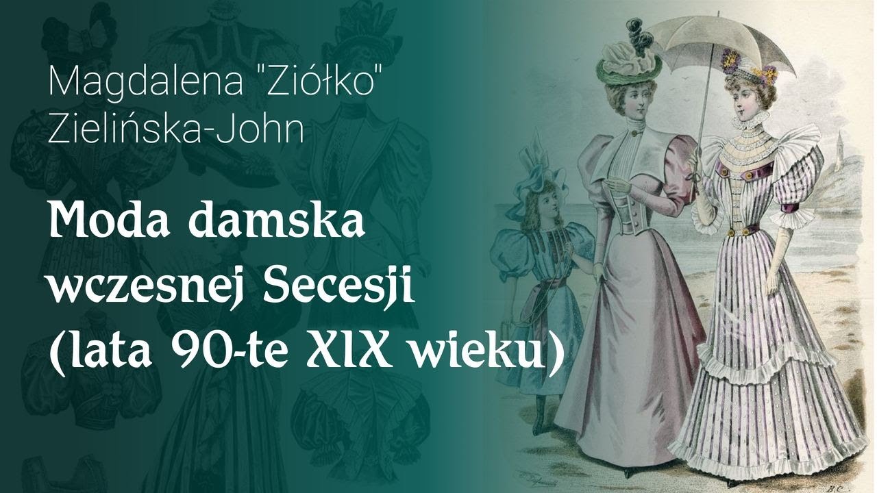 Moda damska wczesnej Secesji (lata 90-te XIX wieku)