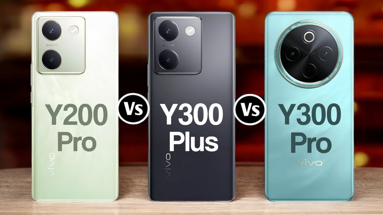 Vivo Y200 Pro Vs Vivo Y300 Plus Vs Vivo Y300 Pro