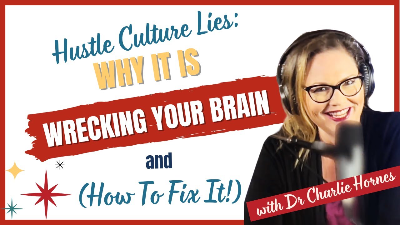 Hustle Culture Lies: Why it's Wrecking Your Brain (And How to Stop!) #full #podcast E31