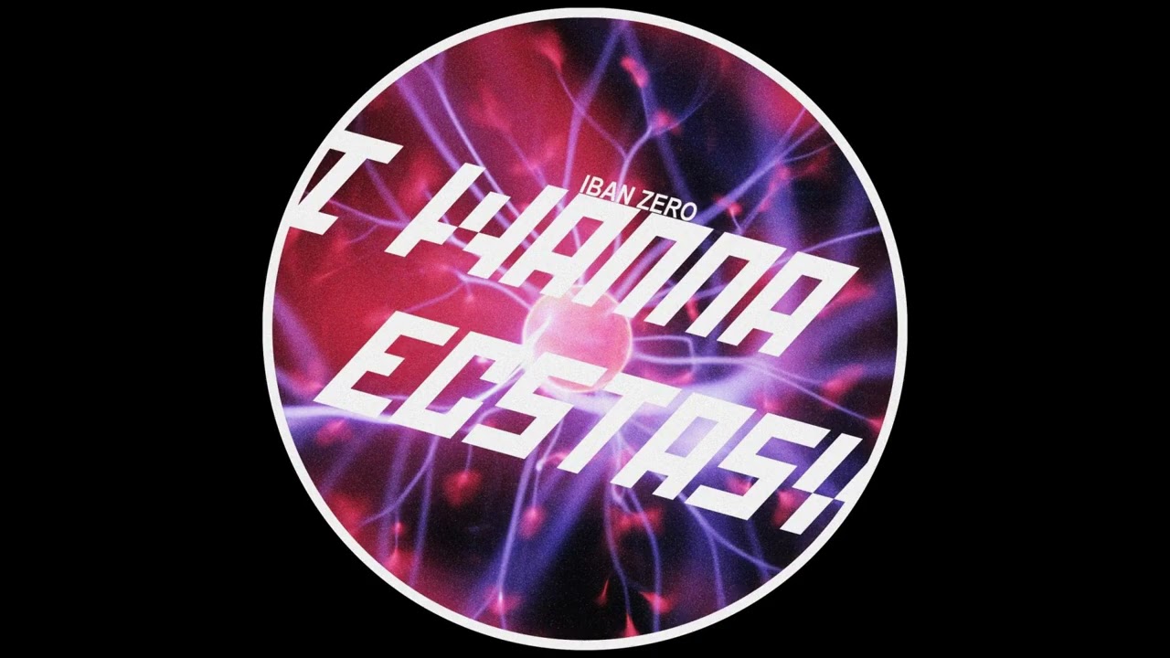 Iban Zero - I Wanna Ecstasy