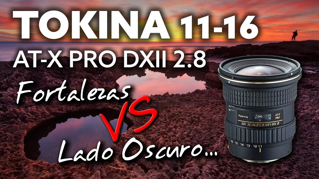 TOKINA 11-16 f/2.8 - Sus FORTALEZAS y su LADO MÁS OSCURO