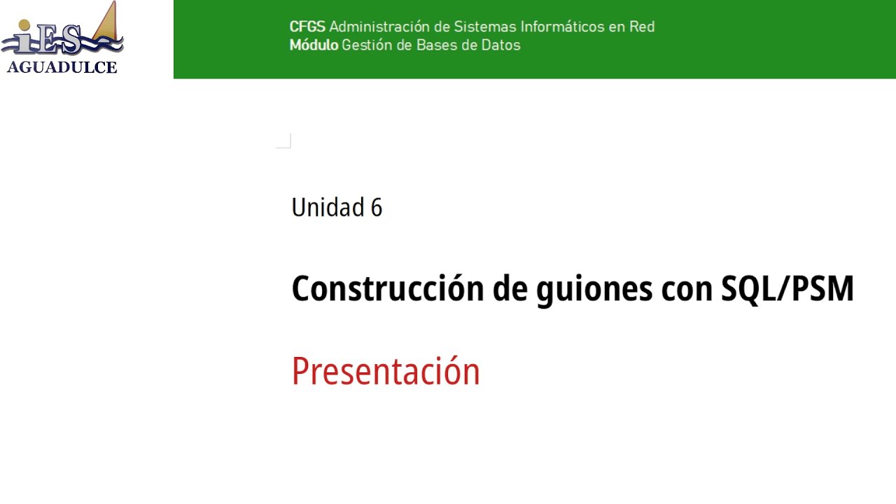 Presentación Unidad 6. Construcción de guiones SQL/PSM. ASIR/GBD