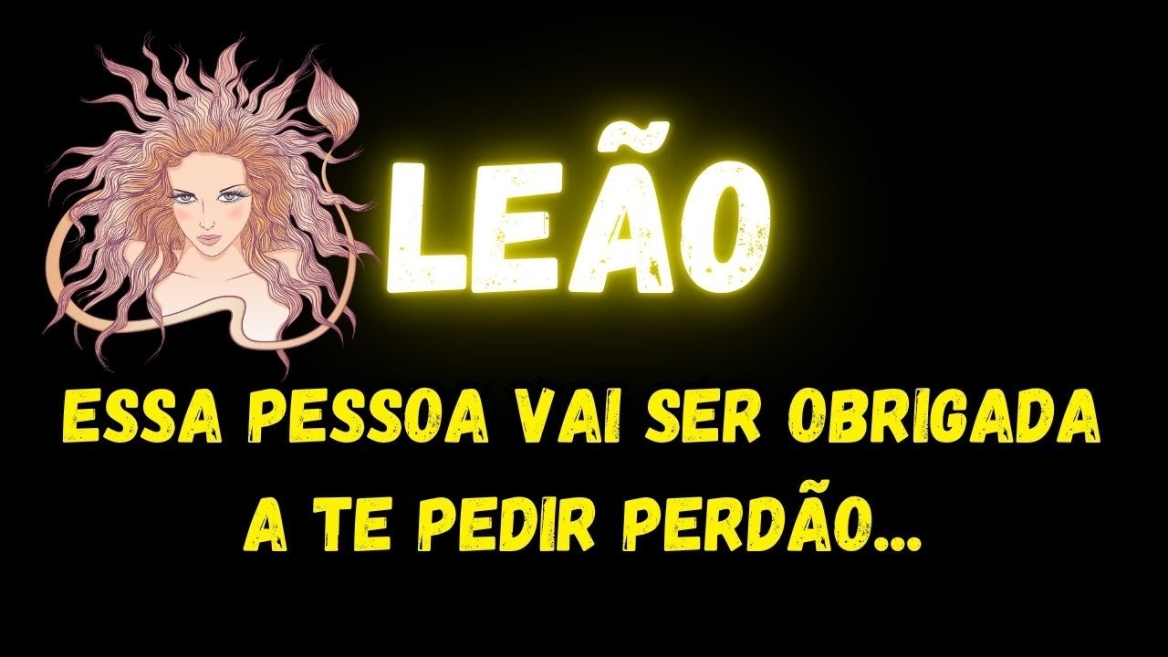♌️LEÃO😔ESSA PESSOA VAI SER OBRIGADA A TE PEDIR PERDÃO...