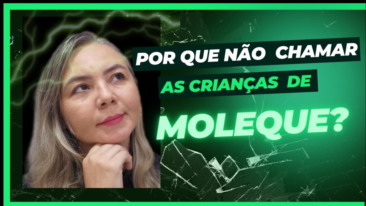 Por que não chamar as crianças de moleque? Significado?