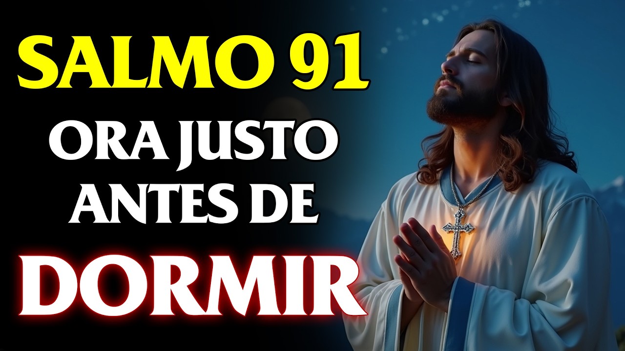 Salmo 91 Antes de Dormir | La Oración Que Aleja Todo Mal Esta Noche