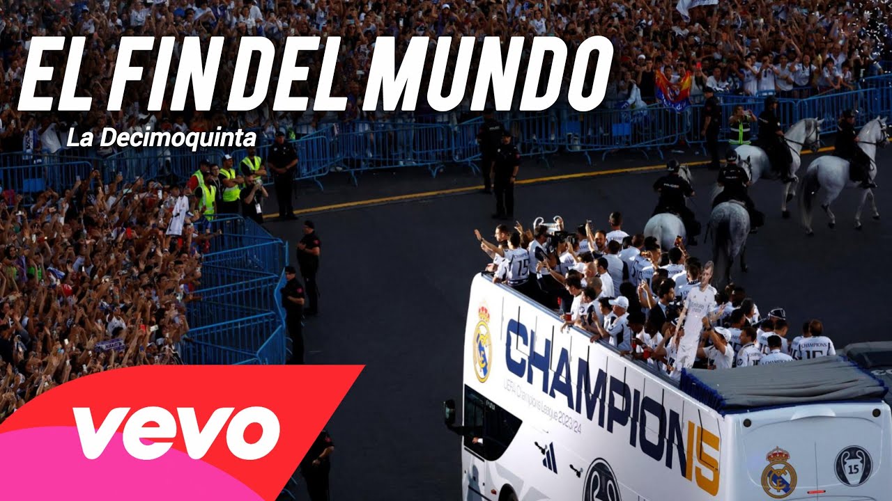 El Fin del Mundo - Real Madrid 2024. La Decimoquinta. La La Love You.