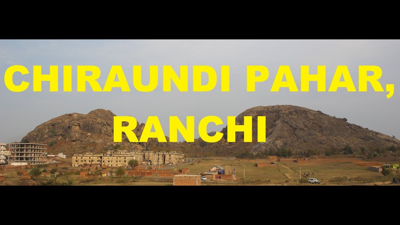 CHIRAUNDI PAHAR, RANCHI