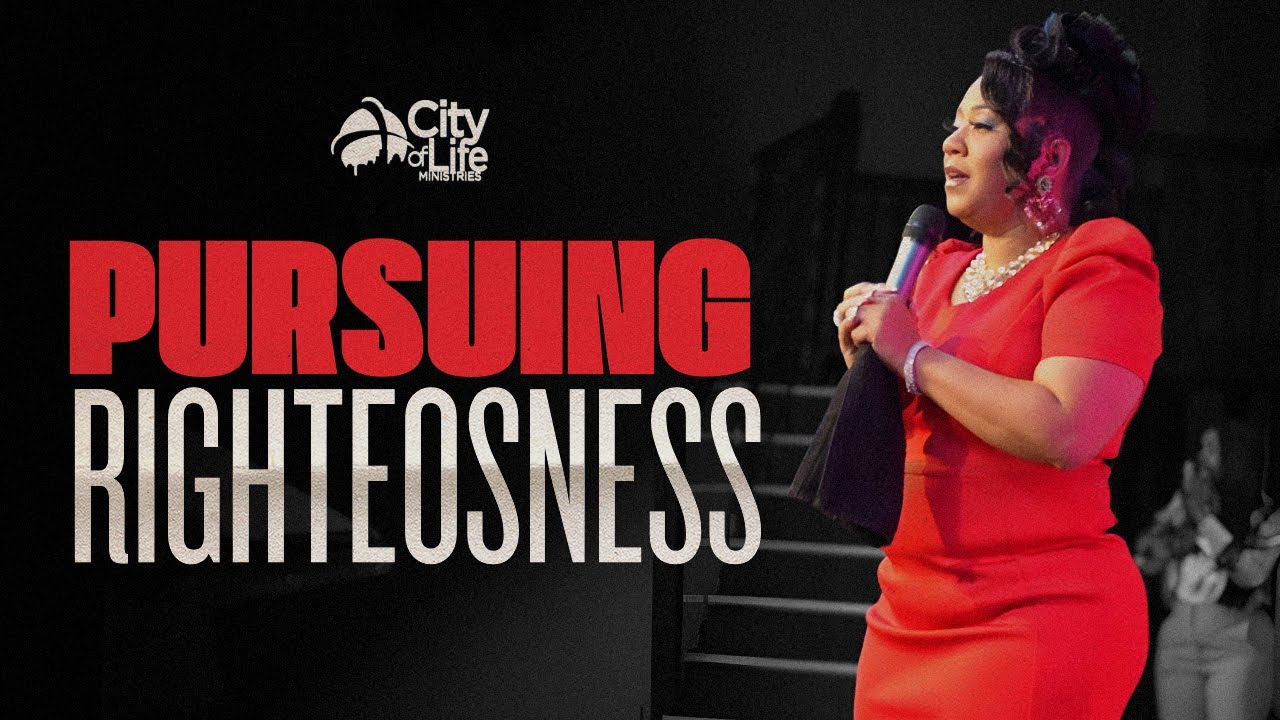 Pursuing Righteousness With Apostle Angela | CIty of Life Ministries | 08/04/24