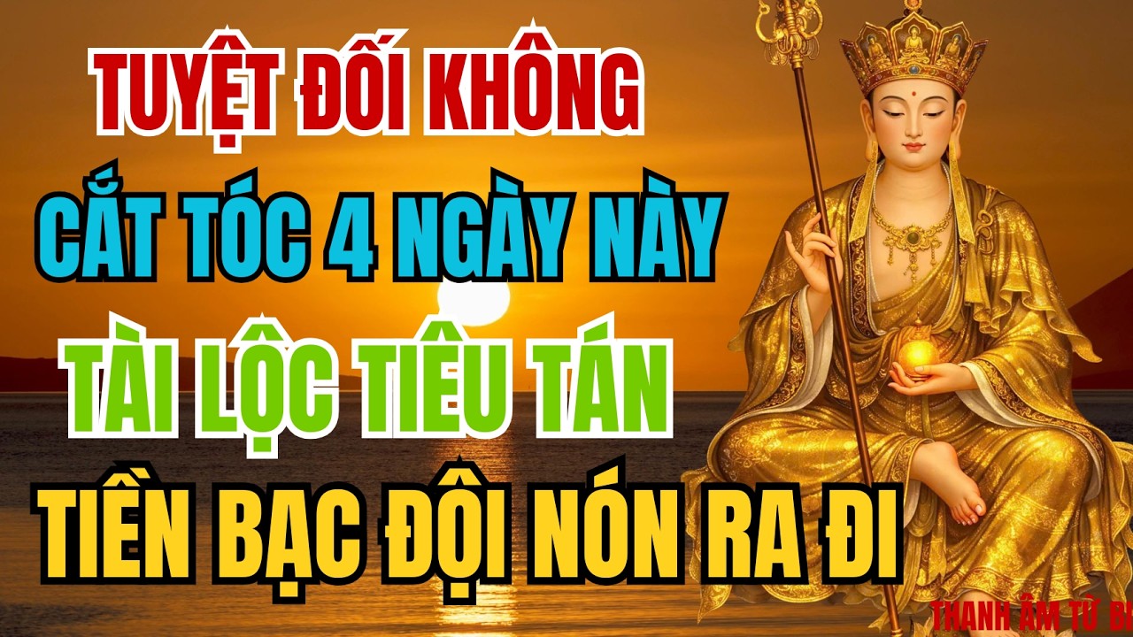 ĐỪNG CẮT TÓC 4 NGÀY NÀY , TÁN LỘC — LÀM MÃI KHÔNG DƯ | THANH ÂM TỪ BI