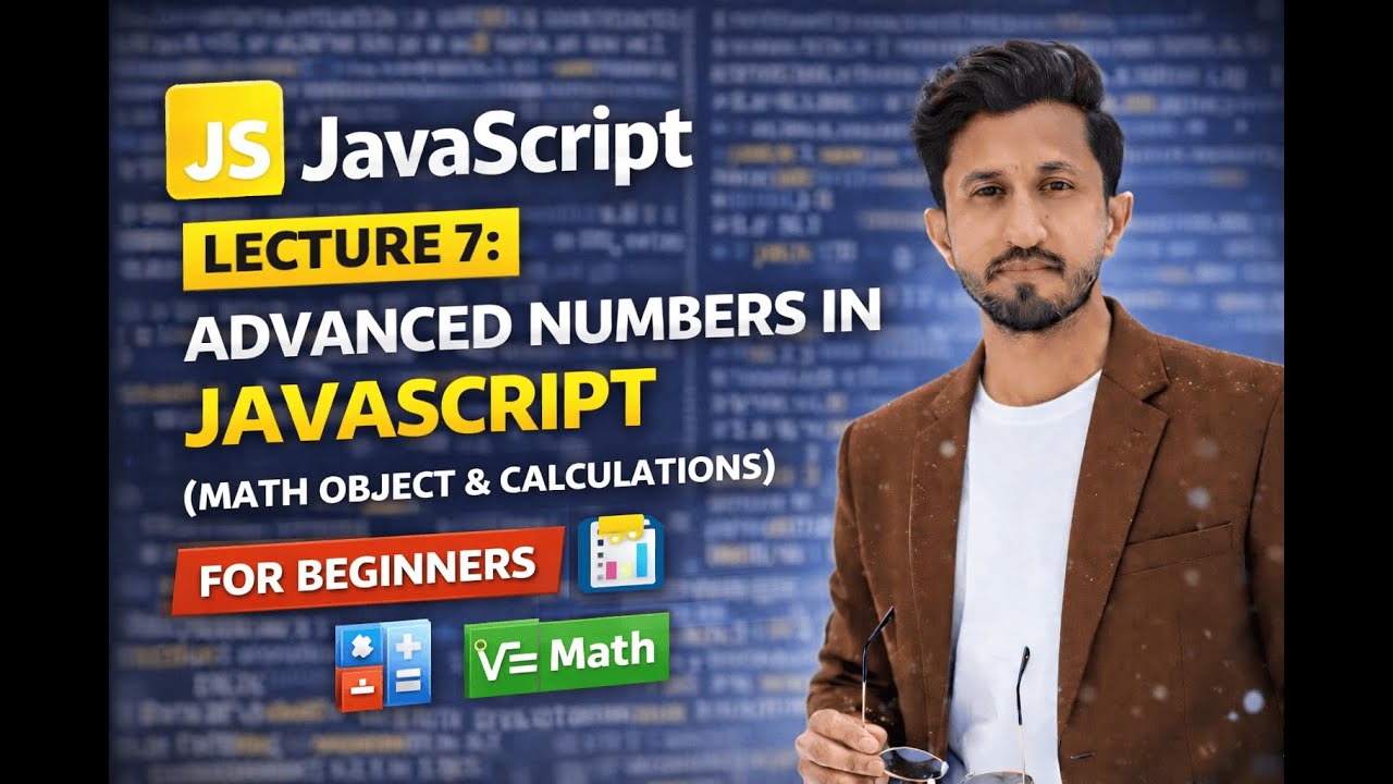 JavaScript Lecture 7: Advanced Numbers in JavaScript (Math Object & Calculations)