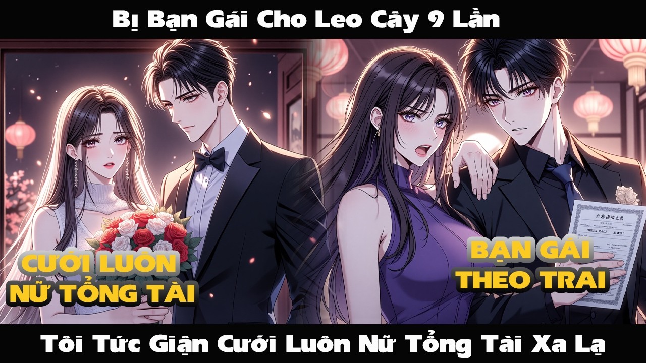 [FULL]Bị Bạn Gái Cho Leo Cây 9 Lần, Tôi Tức Giận Cưới Luôn Nữ Tổng Tài Xa Lạ