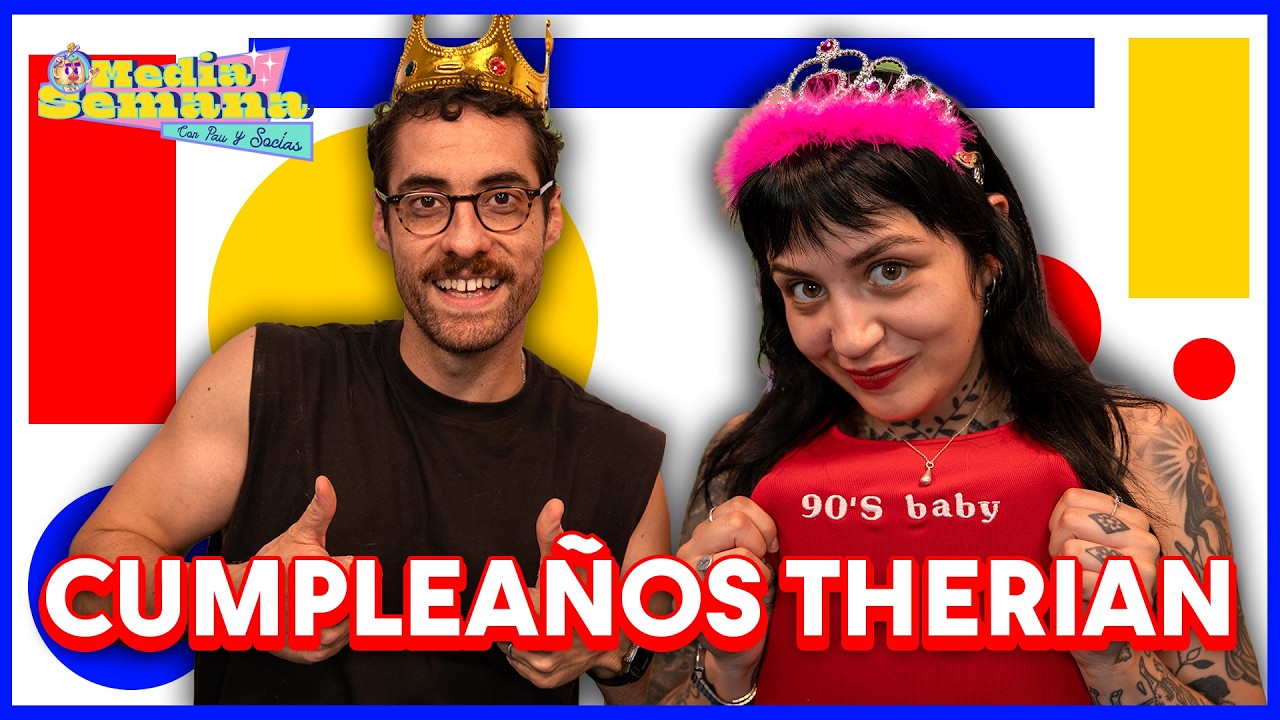 Cumpleaños Therian | Media Semana | #T03 #EP46 |  Pau San Martín & Ignacio Socías