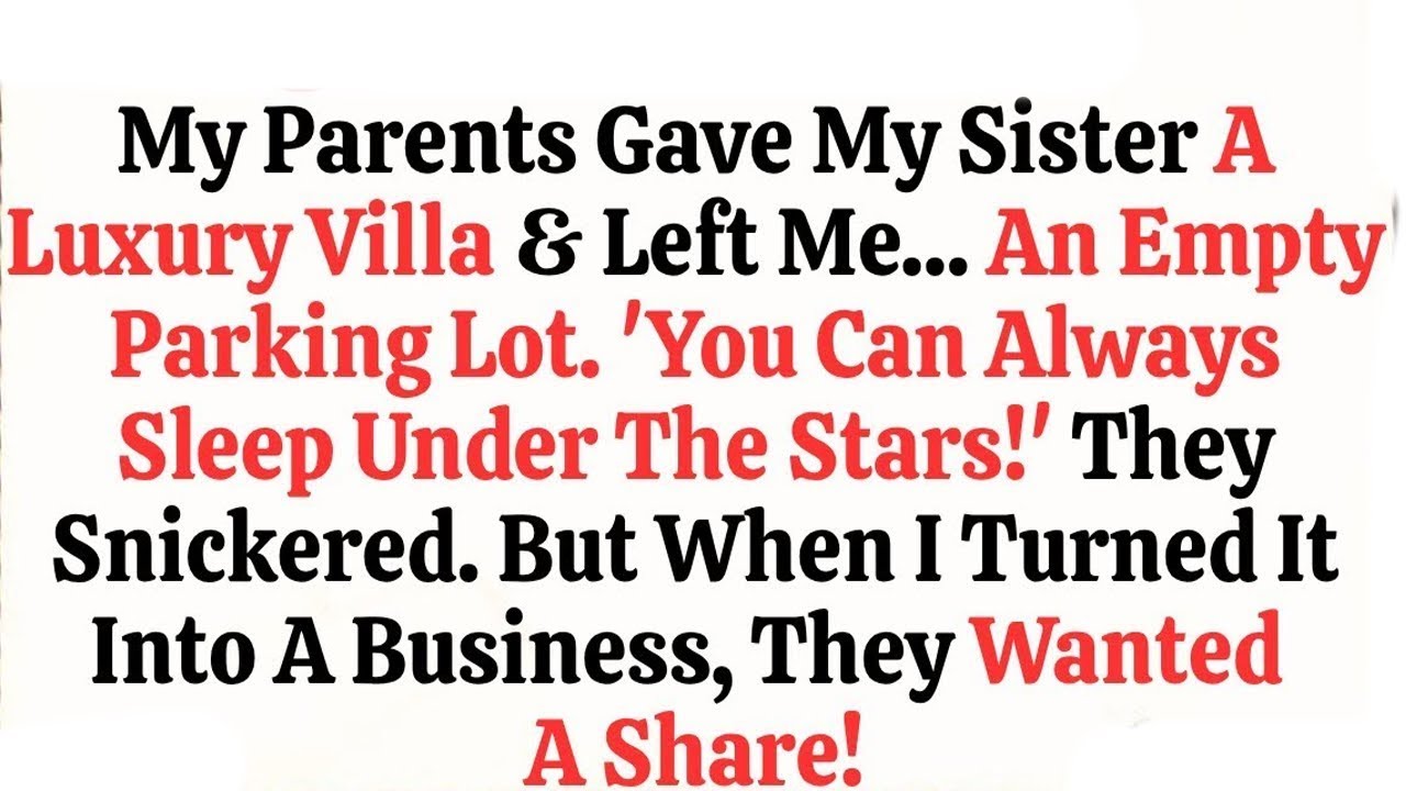 My Parents Gave My Sister A Luxury Villa   Left Me…An Empty Parking Lot  ‘You Can Always Sleep Under