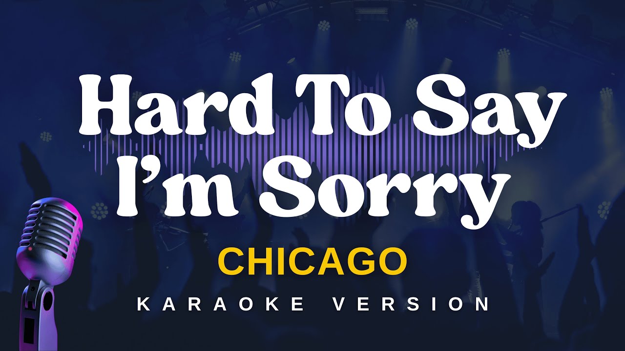 HARD TO SAY I'M SORRY - Chicago (Karaoke Version)