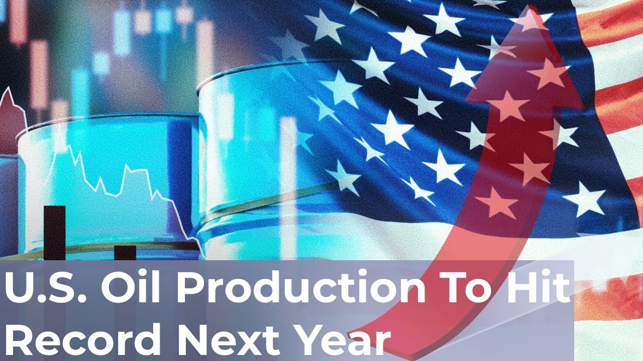 U.S. Oil Production to Hit Record Next Year