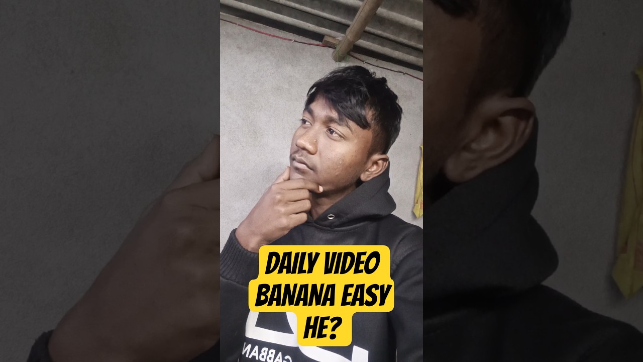 Kya daily video banana easy he? 