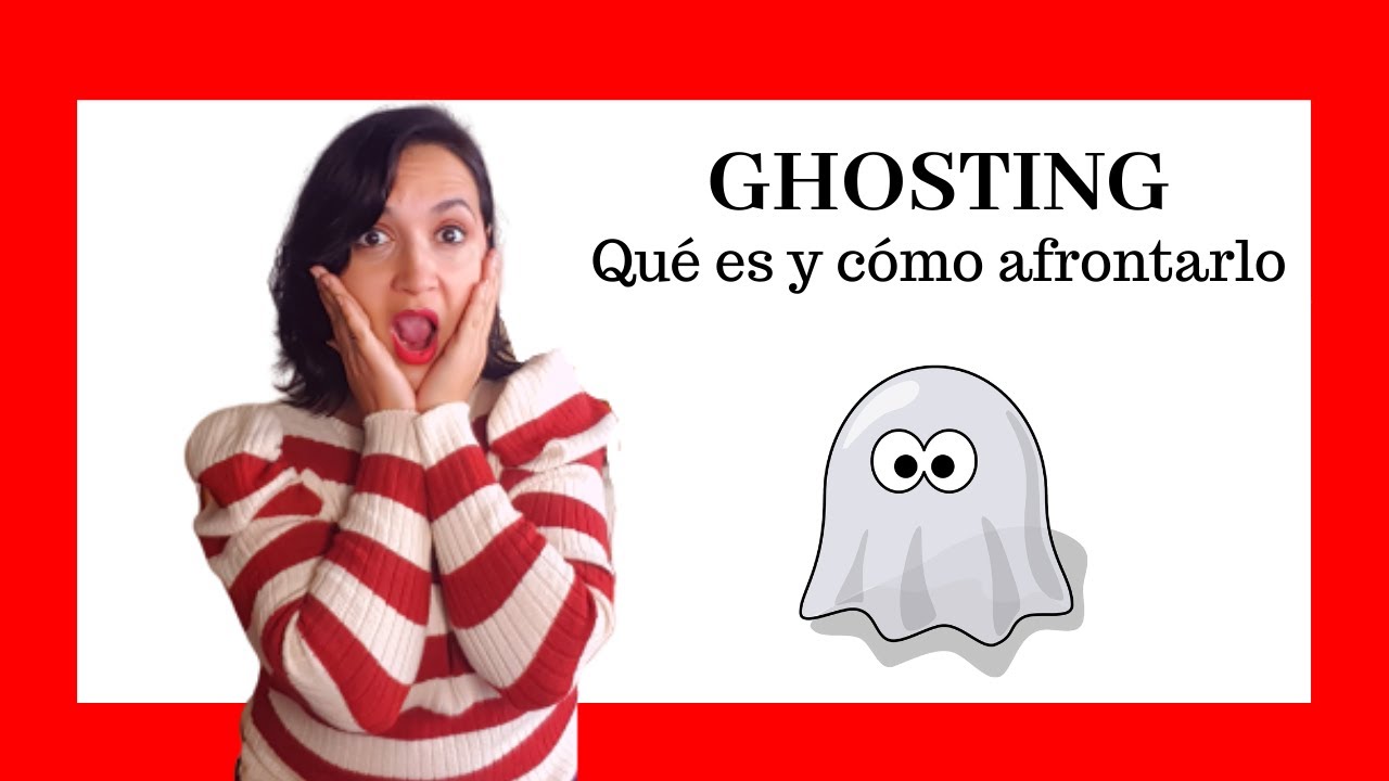 ¿QUÉ ES EL GHOSTING y cómo SUPERARLO?