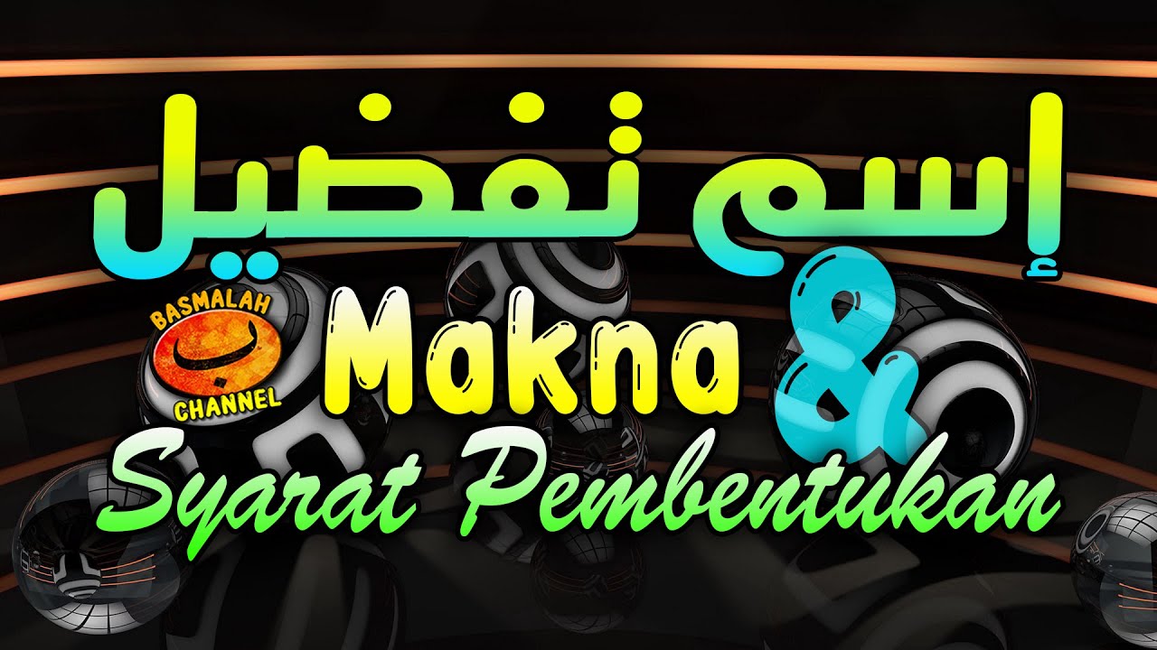 BELAJAR NAHWU - SHORROF : Isim Tafdhil  Makna dan syarat pembentukannya (kaidah nahwu-shorrof)