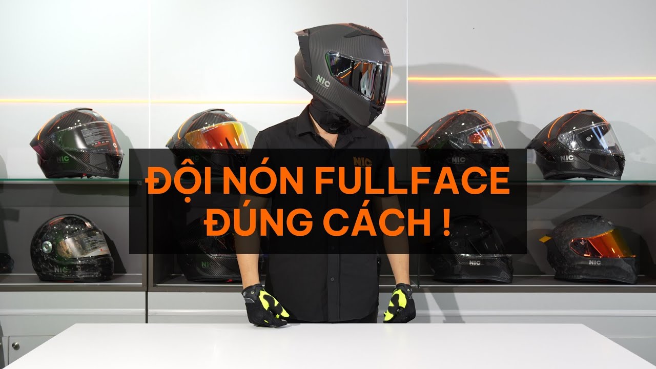 Hướng Dẫn Đội N&oacute;n Fullface Đ&uacute;ng C&aacute;ch Cho Người Mới | NIC Helmets