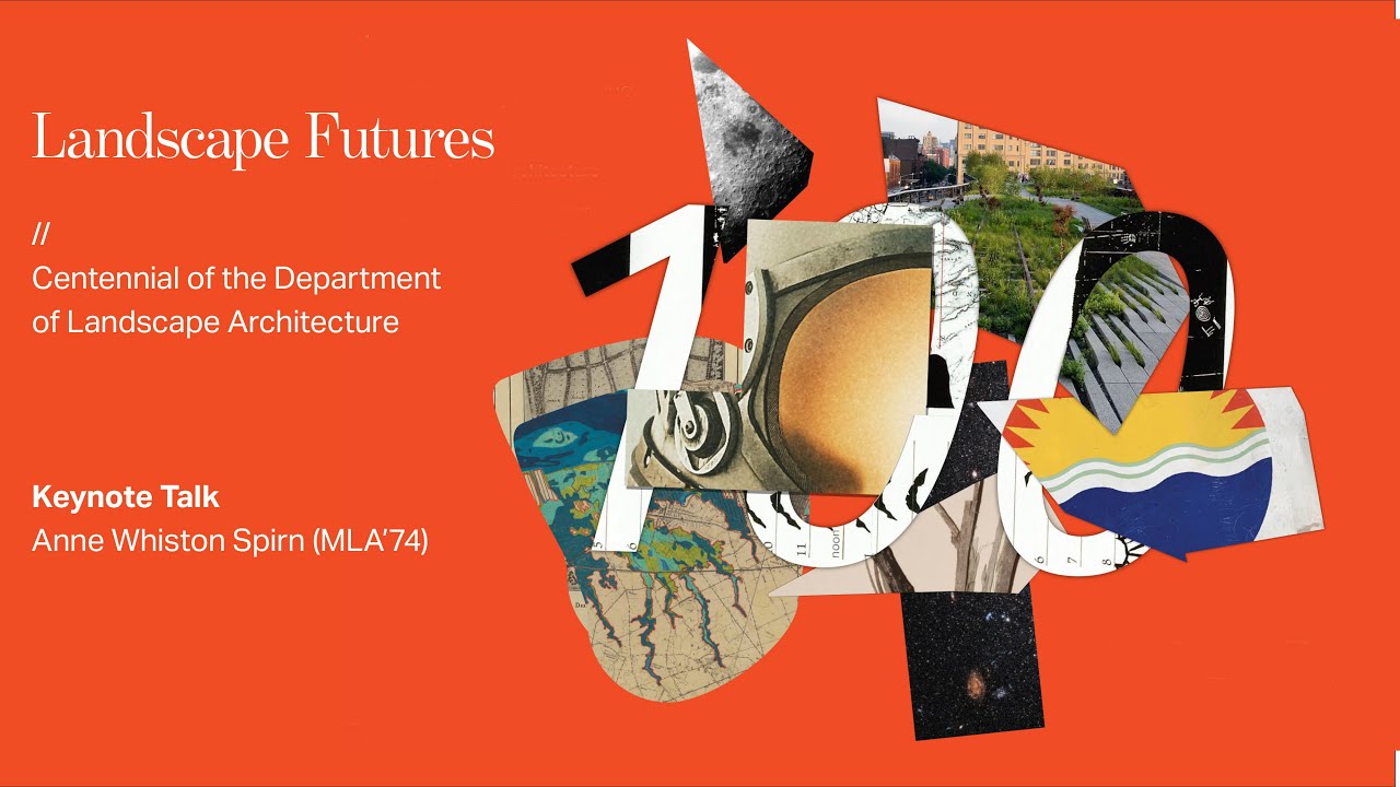 Landscape Futures | Keynote Talk: Anne Whiston Spirn (MLA’74)
