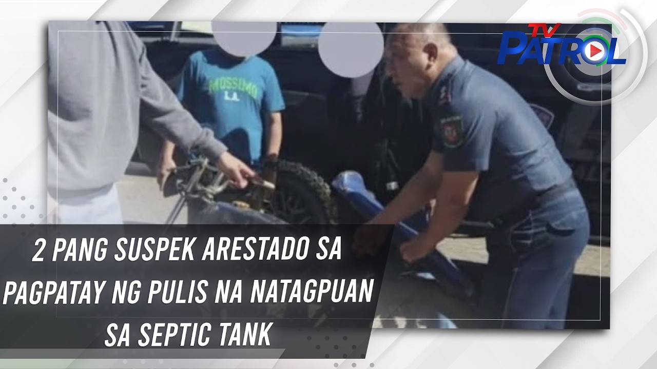 2 pang suspek arestado sa pagpatay ng pulis na natagpuan sa septic tank | TV Patrol