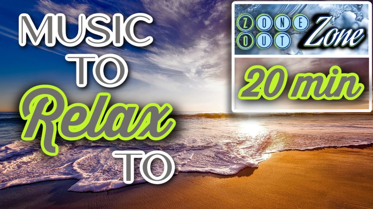20 minutes of MUSIC to RELAX to - Zone Out Zone Music