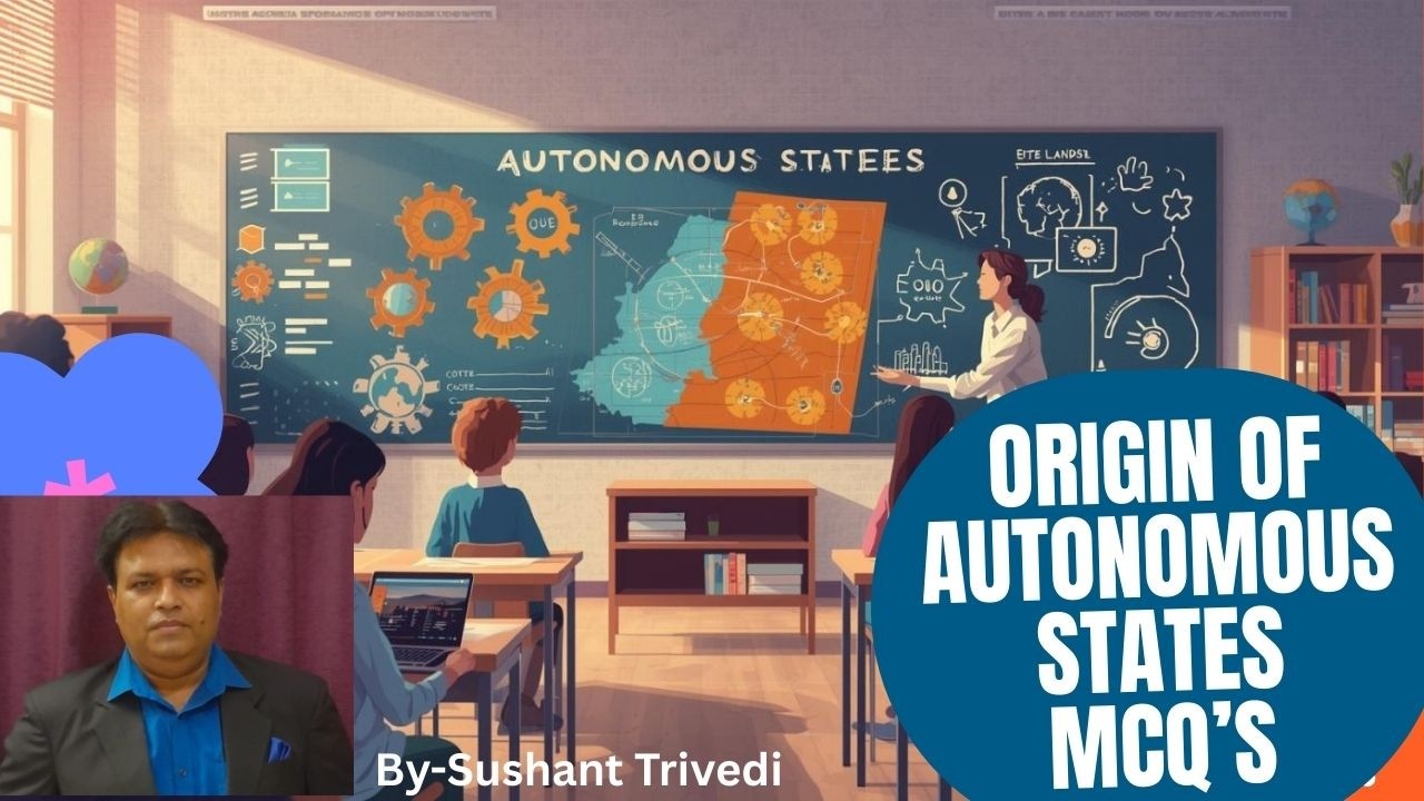 Origin of Autonomous States Prelims Important Questions