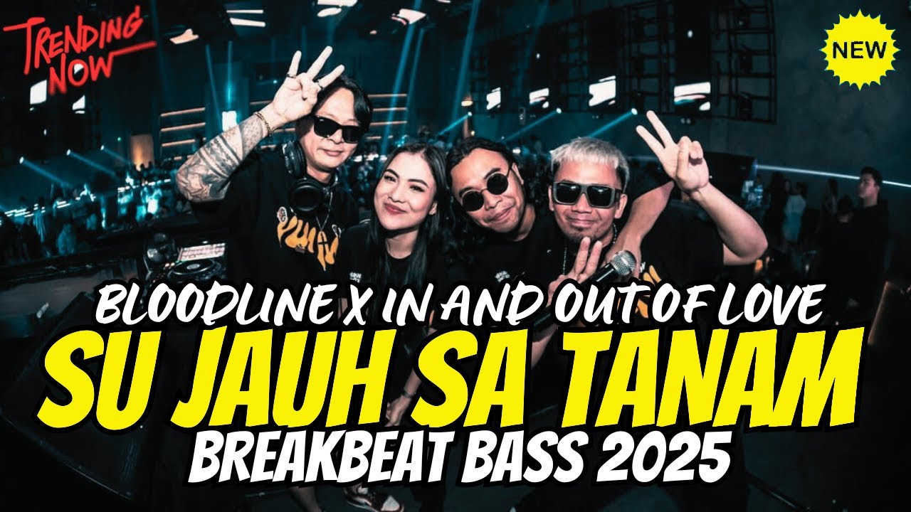 DJ SU JAUH SA TANAM X TIA MONIKA X BLOODLINE X IN AND OUT OF LOVE - DJ BREAKBEAT FULL BASS 2025