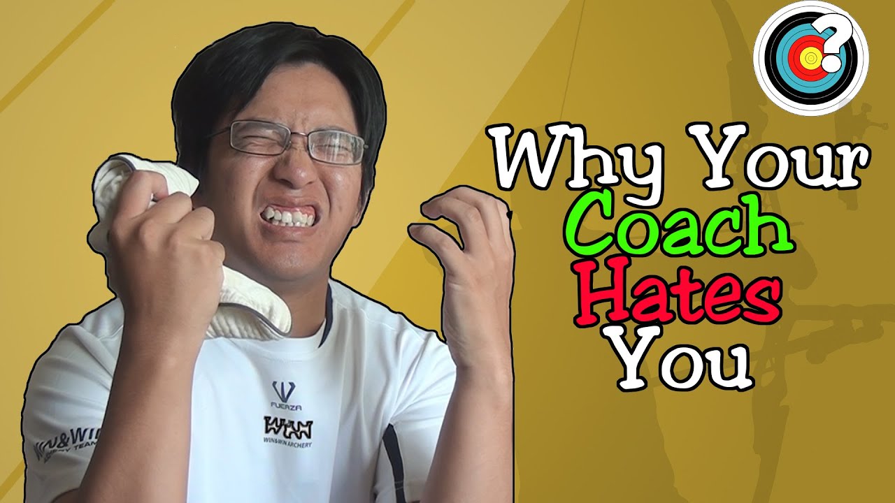 Archery | 5 Reasons Your Coach Probably Hates You