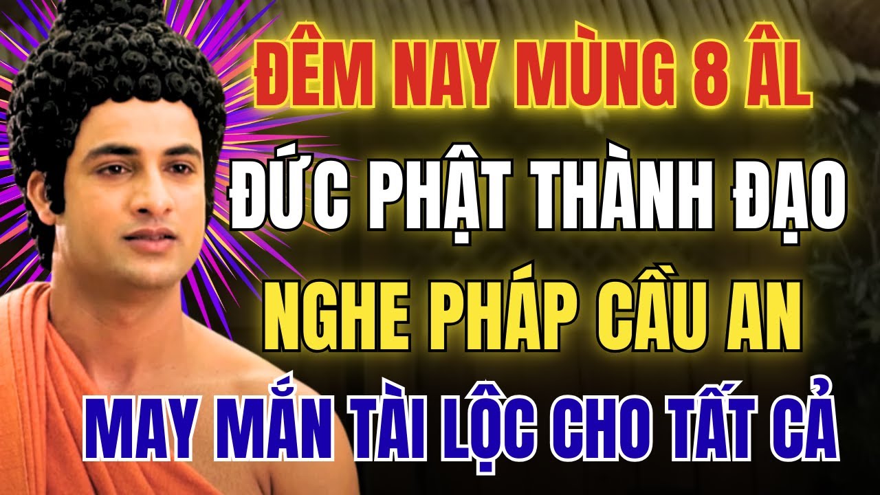 Đêm Mùng 8 Tháng Chạp: Ngày Phật Thành Đạo- Nghe Pháp Cầu Bình An Cho Cả Gia Đình