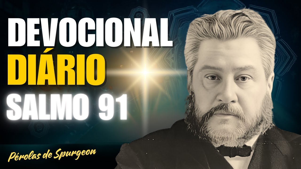 Devocional Diário de Spurgeon - ATIVE a PROTEÇÃO do SALMO 91 Ainda Hoje
