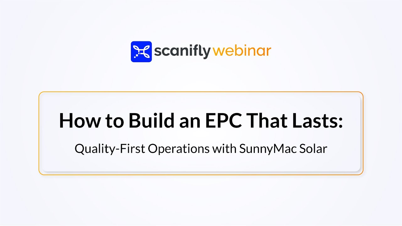 Scanifly Webinar - How to Build an EPC That Lasts: Quality-First Operations with SunnyMac Solar